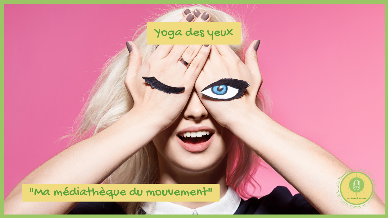 Yoga des Yeux - Ma médiathèque du mouvement - Ma Santé Active - vignette Youtube